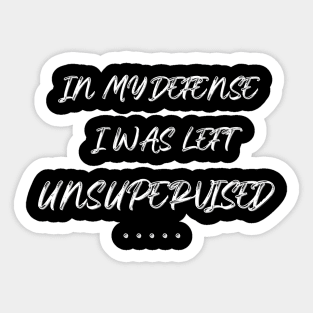 Funny - I was left unsupervised Sticker